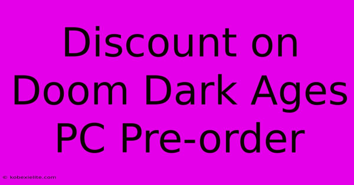 Discount On Doom Dark Ages PC Pre-order