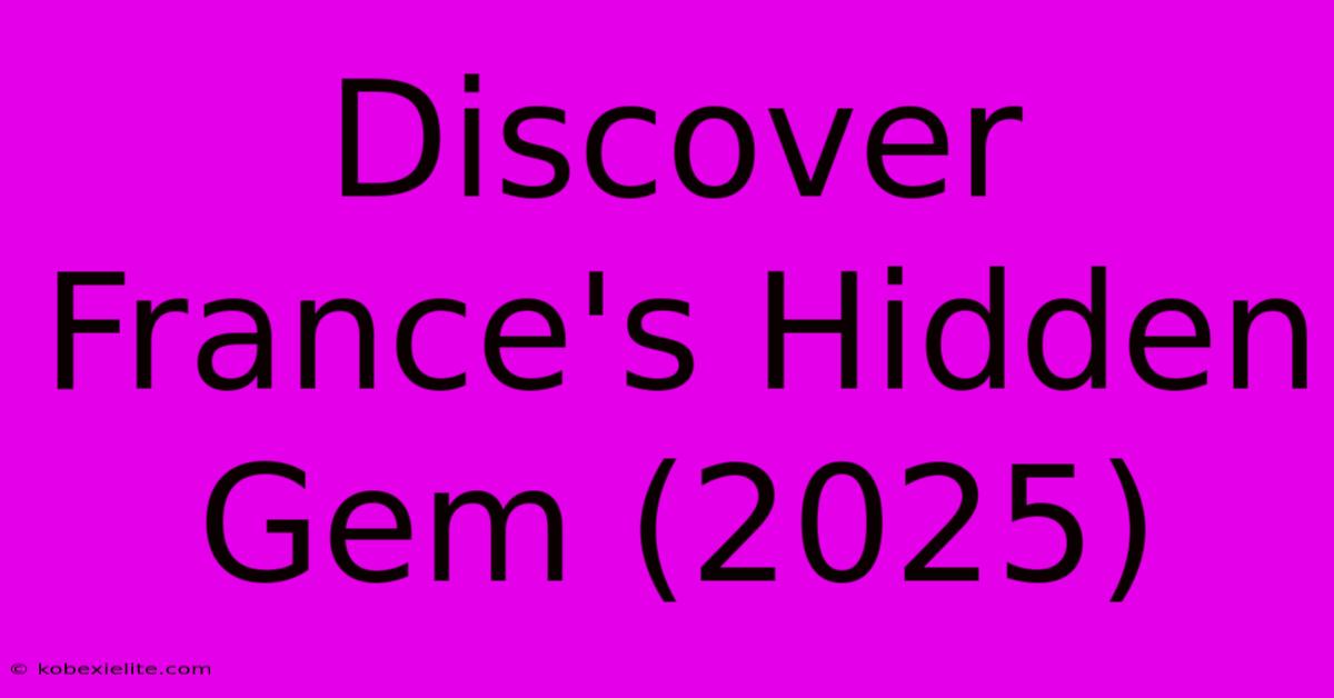 Discover France's Hidden Gem (2025) Discover France's Hidden Gem (2025)