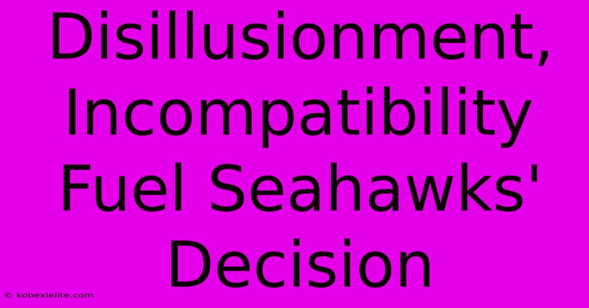 Disillusionment, Incompatibility Fuel Seahawks' Decision