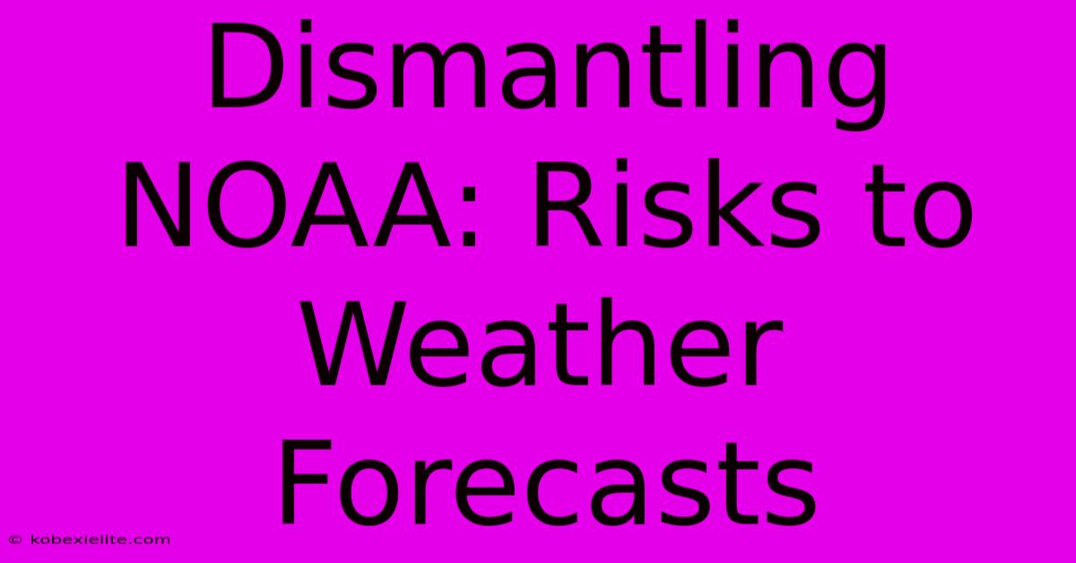 Dismantling NOAA: Risks To Weather Forecasts