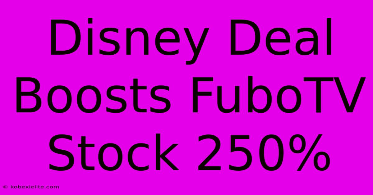 Disney Deal Boosts FuboTV Stock 250%