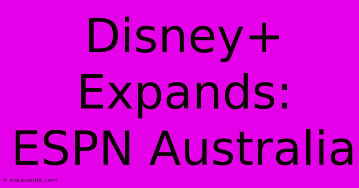 Disney+ Expands: ESPN Australia