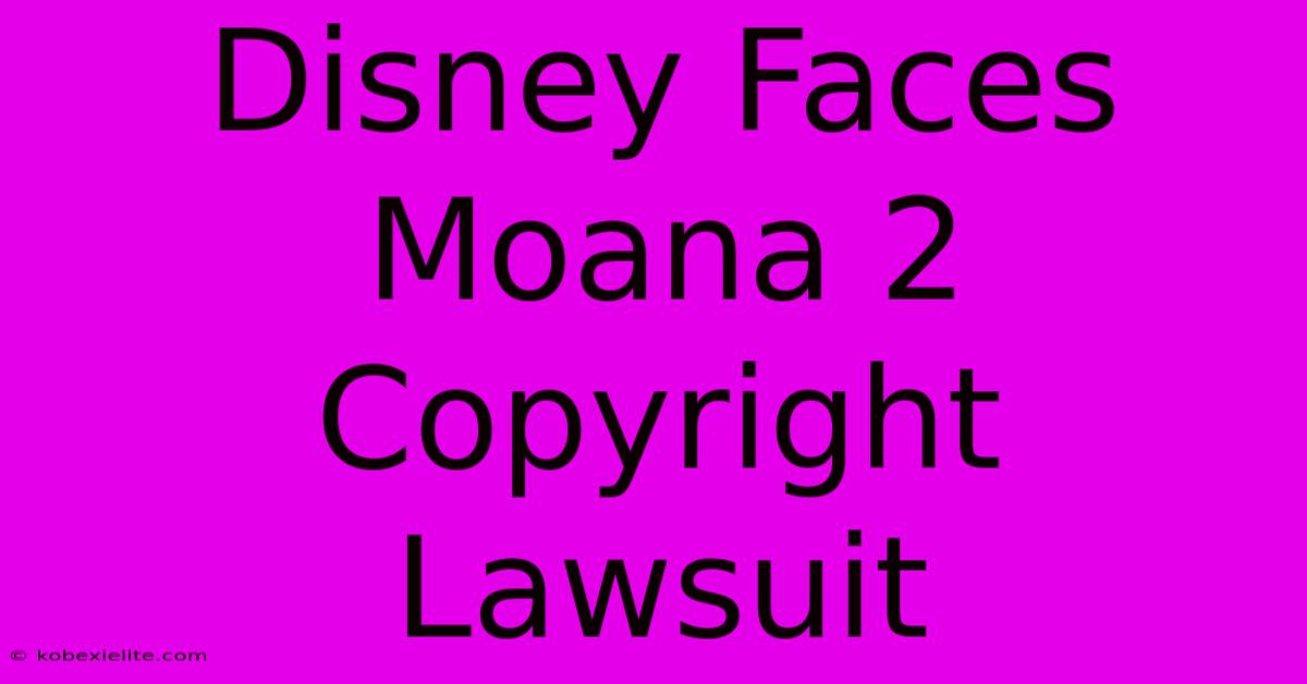 Disney Faces Moana 2 Copyright Lawsuit