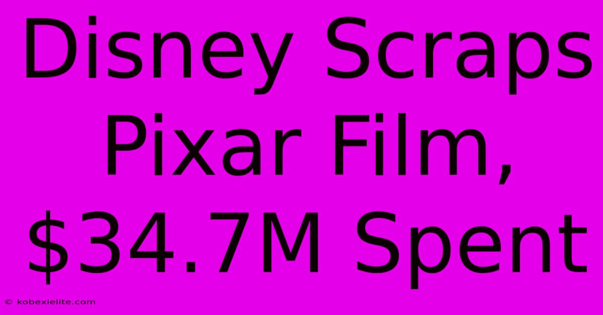 Disney Scraps Pixar Film, $34.7M Spent