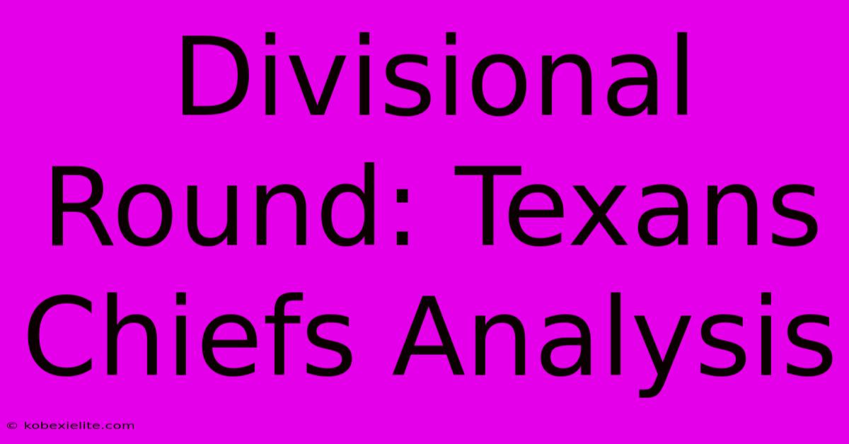 Divisional Round: Texans Chiefs Analysis