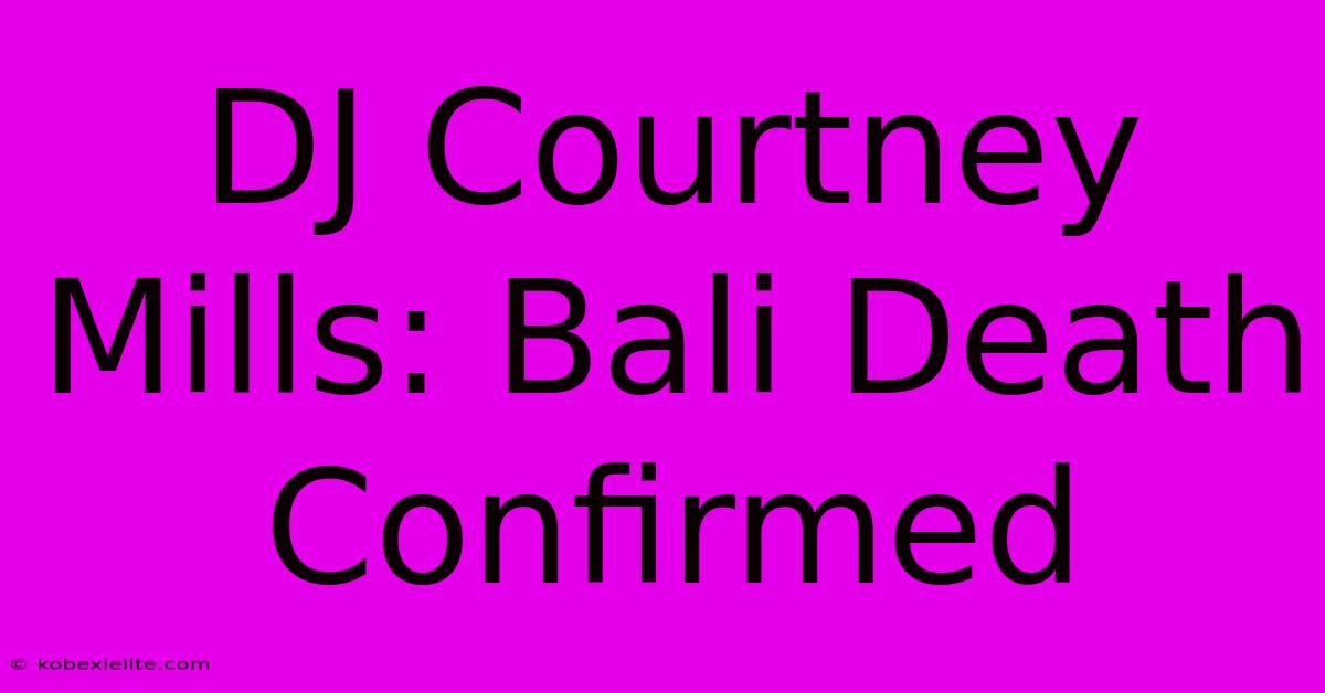 DJ Courtney Mills: Bali Death Confirmed