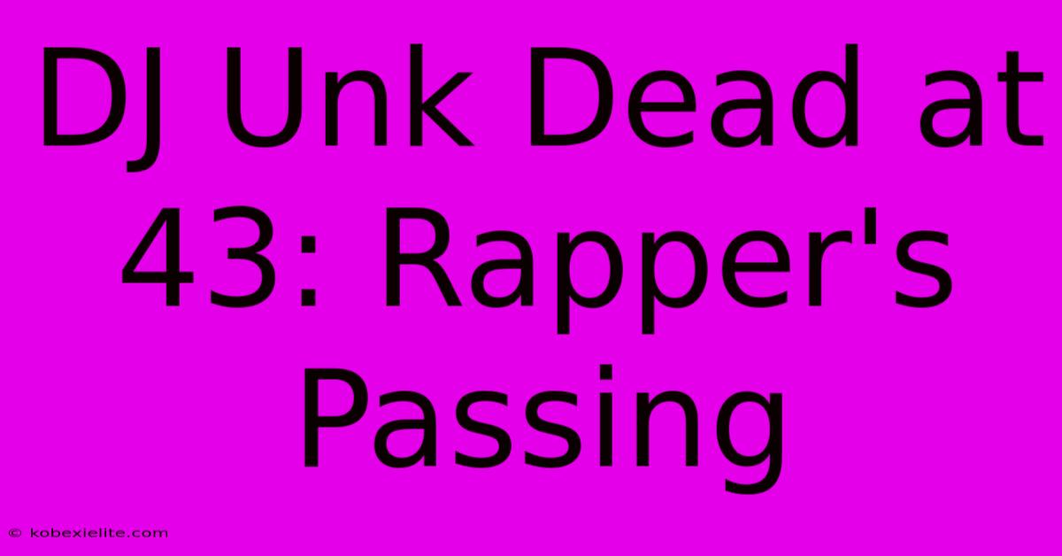 DJ Unk Dead At 43: Rapper's Passing