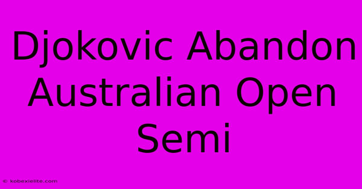 Djokovic Abandon Australian Open Semi