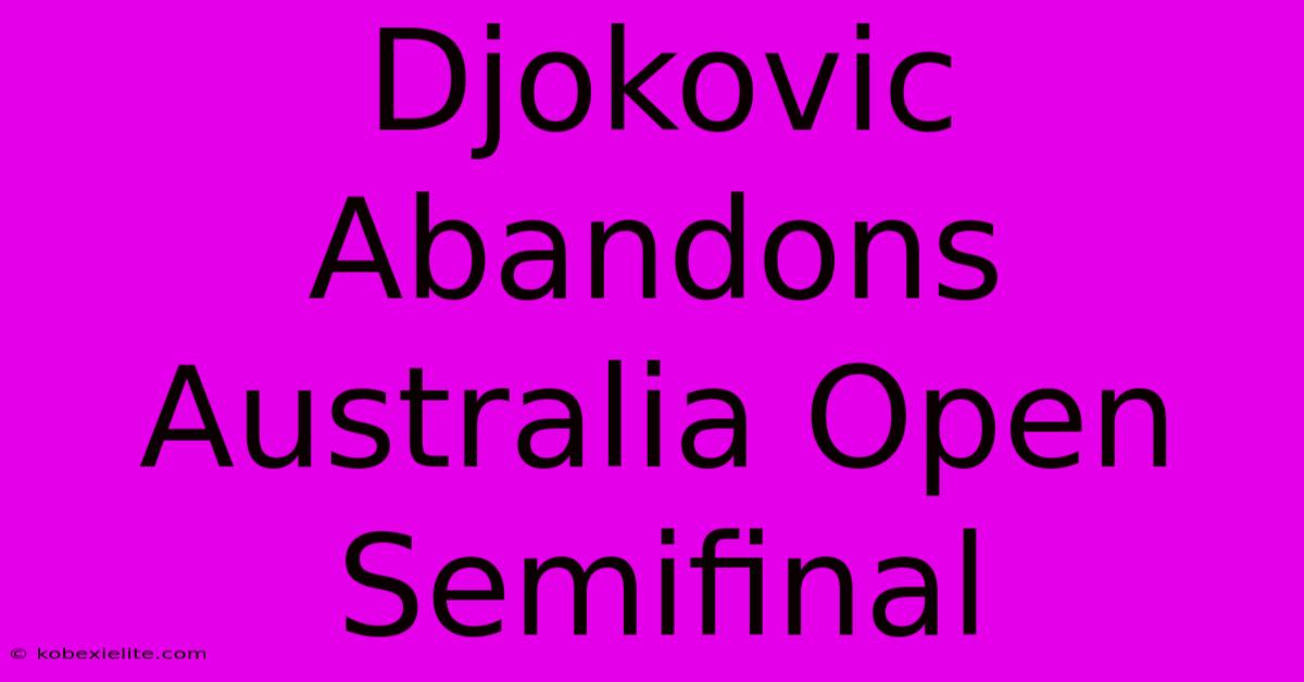 Djokovic Abandons Australia Open Semifinal