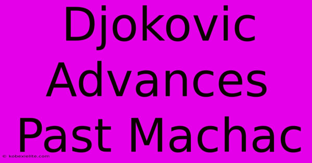 Djokovic Advances Past Machac