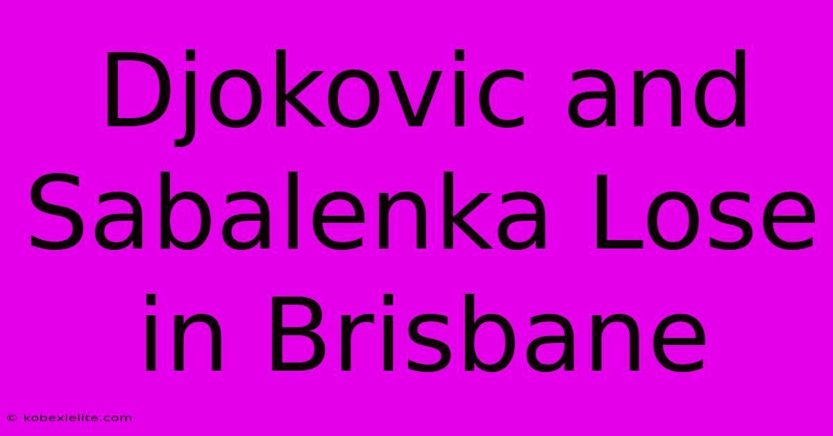 Djokovic And Sabalenka Lose In Brisbane