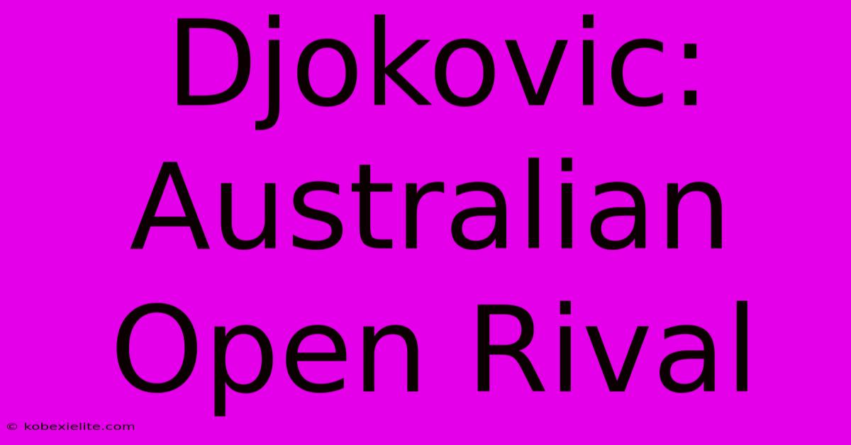 Djokovic: Australian Open Rival