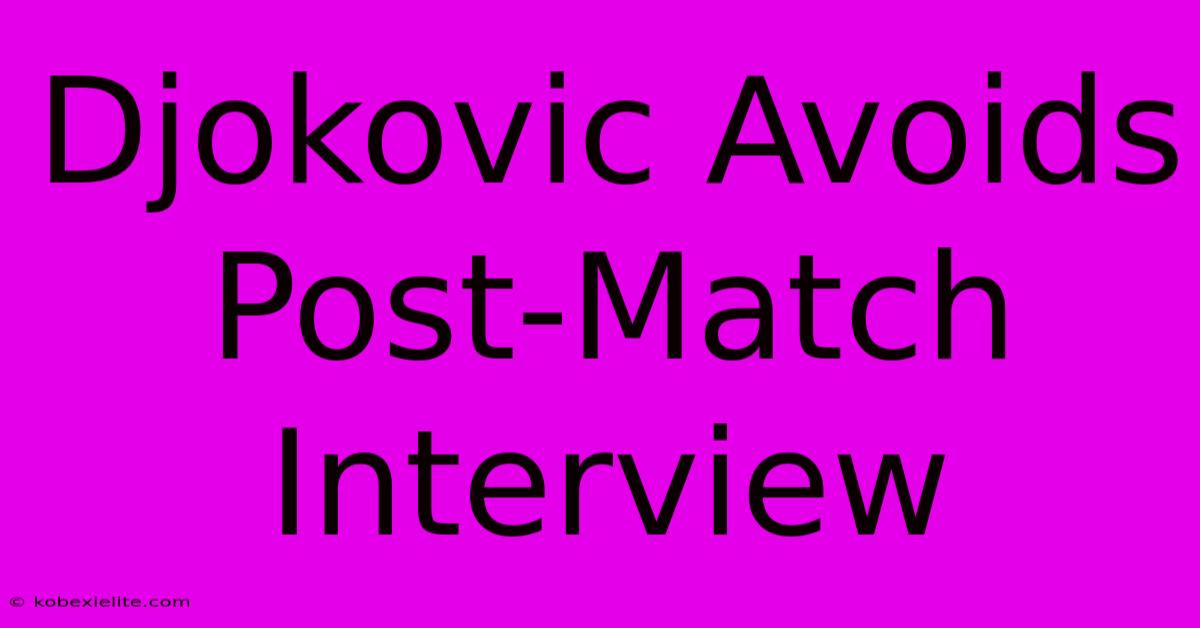 Djokovic Avoids Post-Match Interview