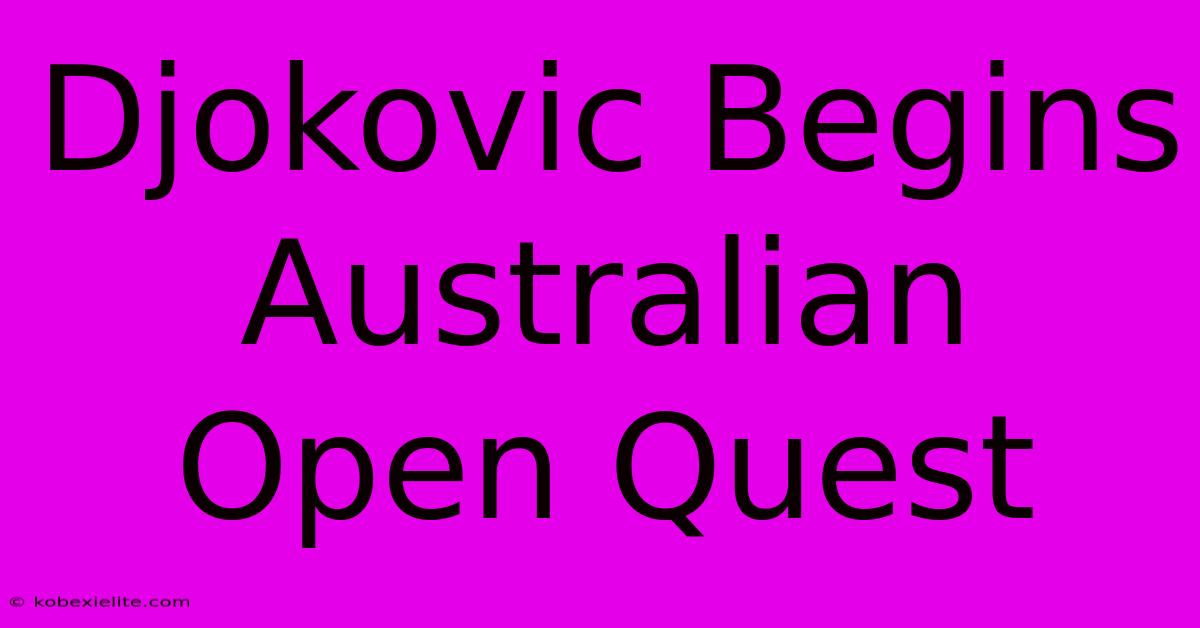 Djokovic Begins Australian Open Quest