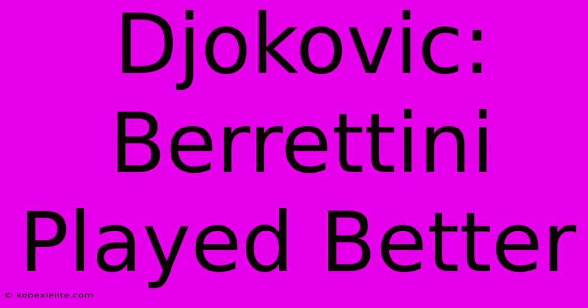 Djokovic: Berrettini Played Better