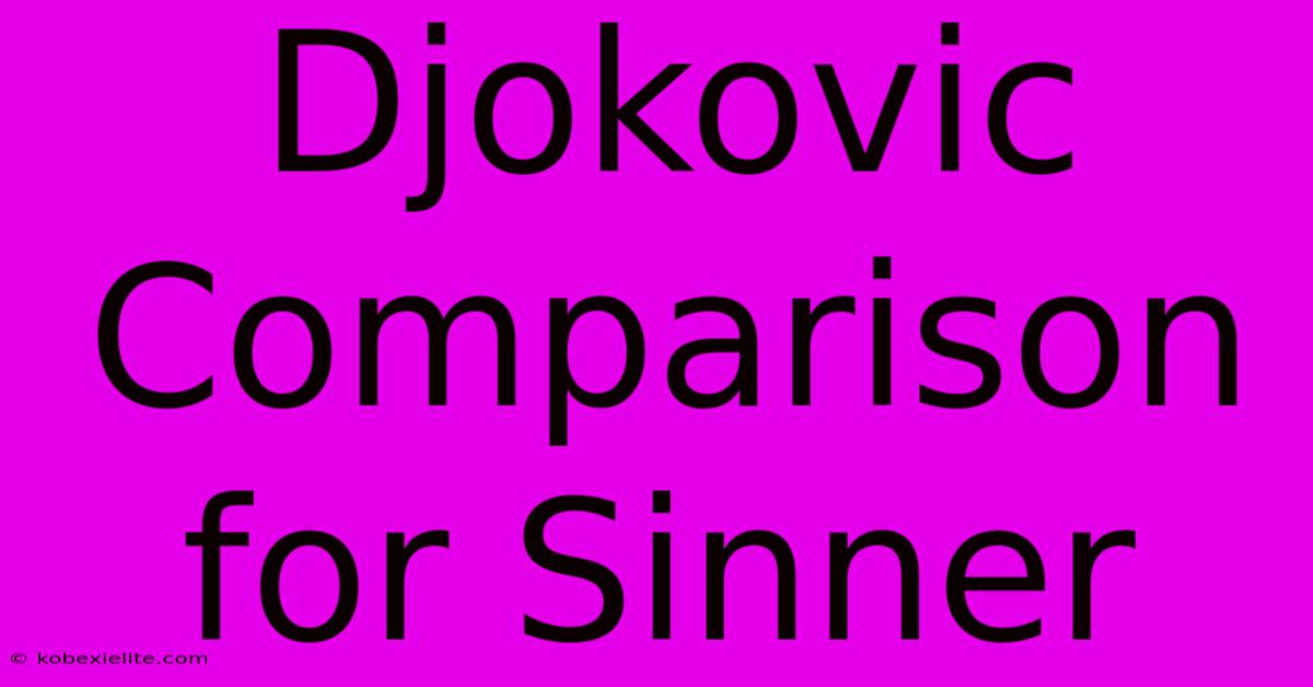 Djokovic Comparison For Sinner