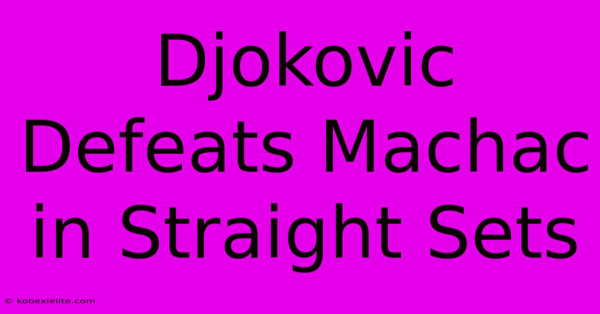 Djokovic Defeats Machac In Straight Sets