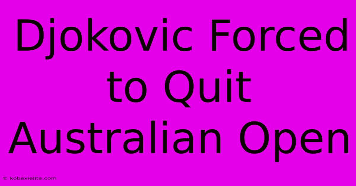 Djokovic Forced To Quit Australian Open