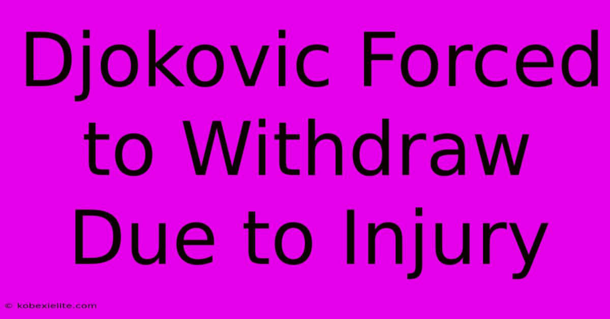 Djokovic Forced To Withdraw Due To Injury