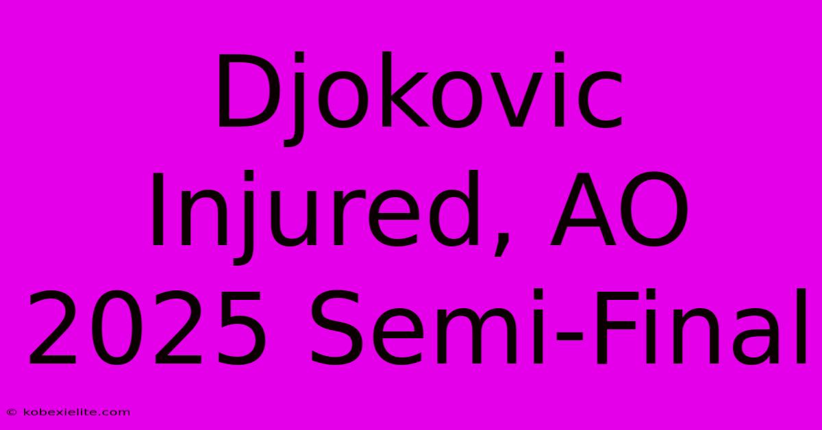 Djokovic Injured, AO 2025 Semi-Final