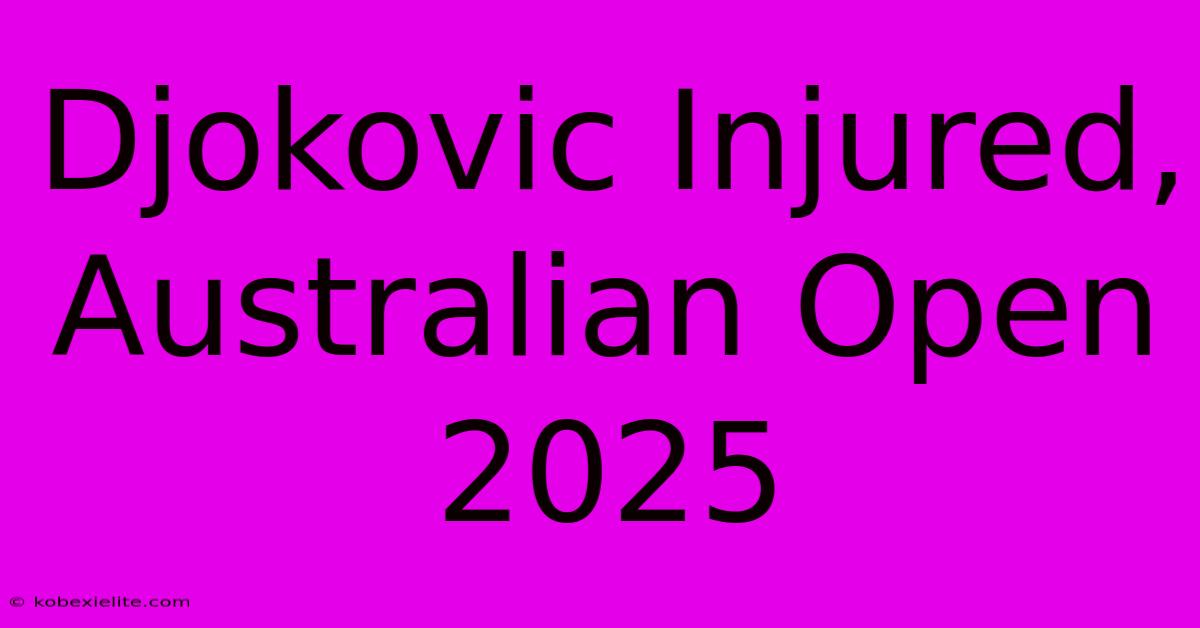 Djokovic Injured, Australian Open 2025