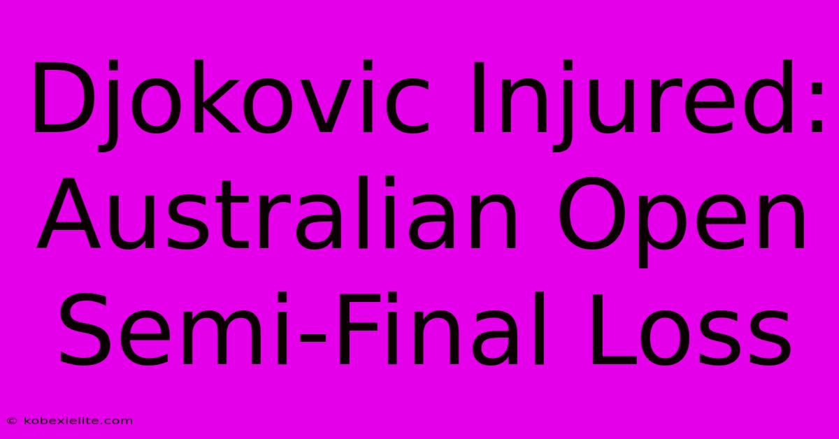 Djokovic Injured: Australian Open Semi-Final Loss