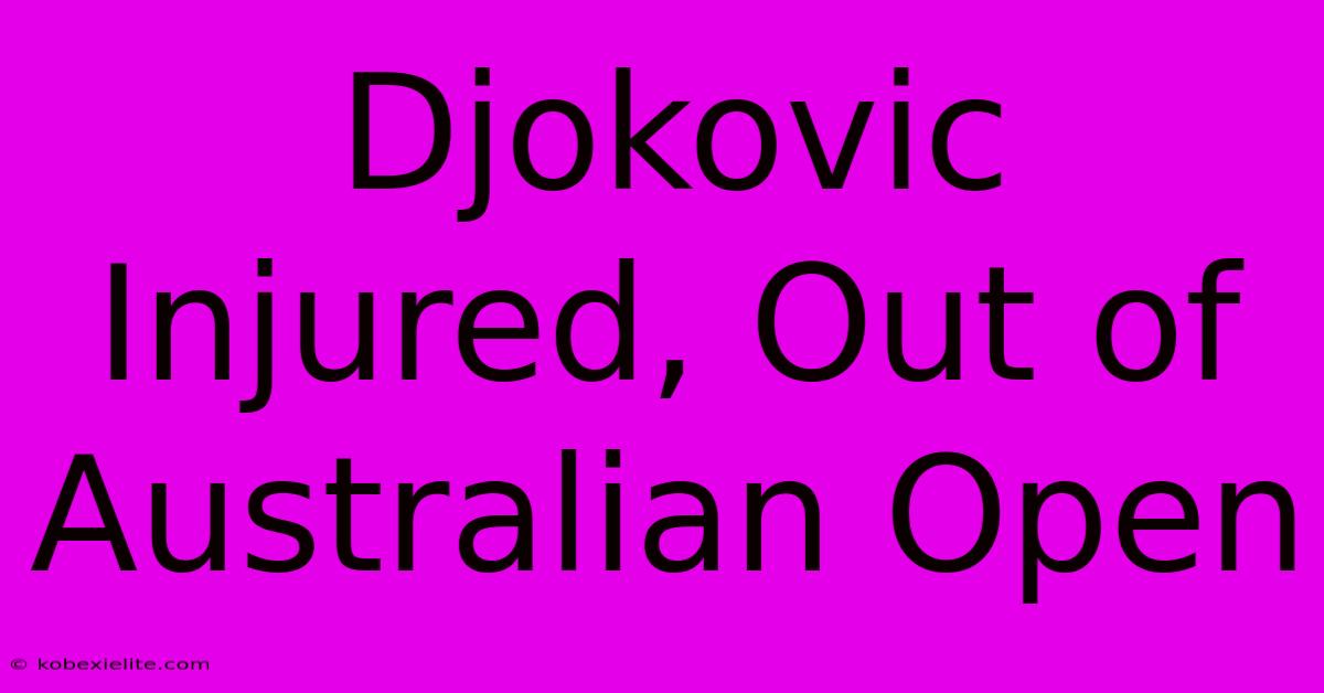 Djokovic Injured, Out Of Australian Open