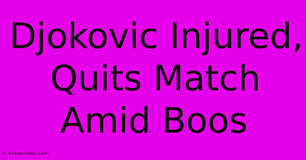 Djokovic Injured, Quits Match Amid Boos