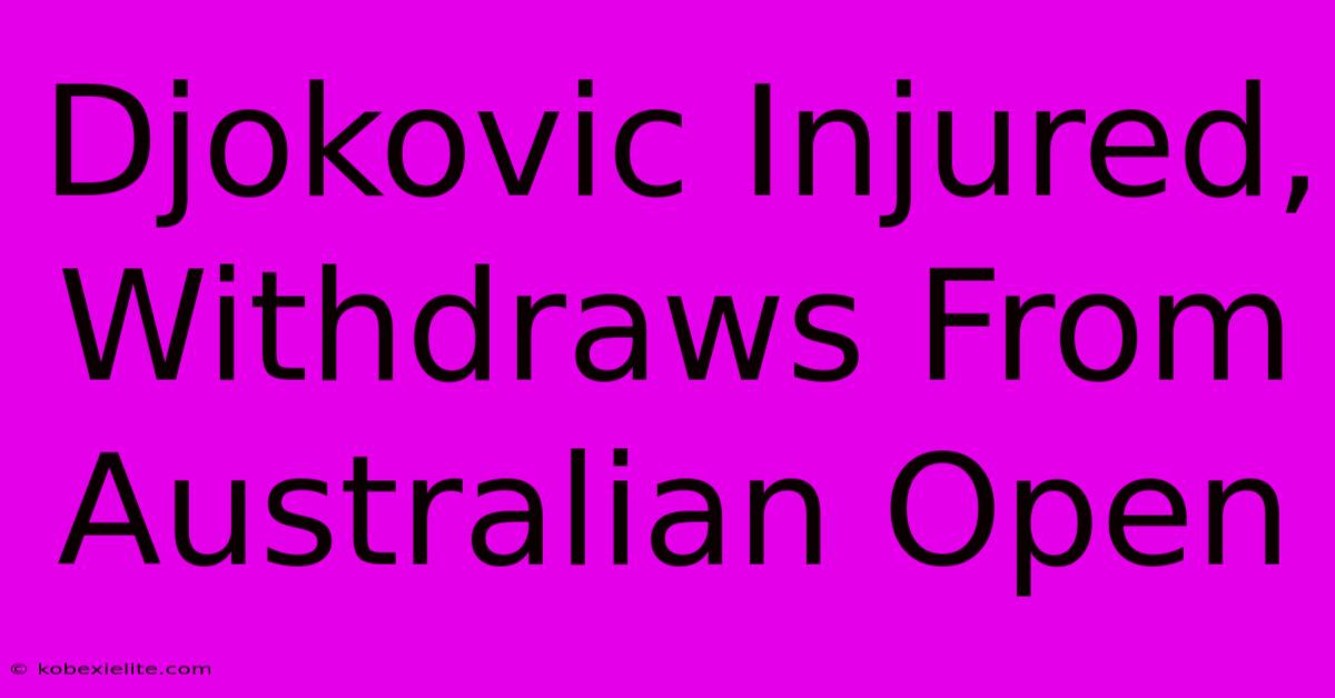 Djokovic Injured, Withdraws From Australian Open