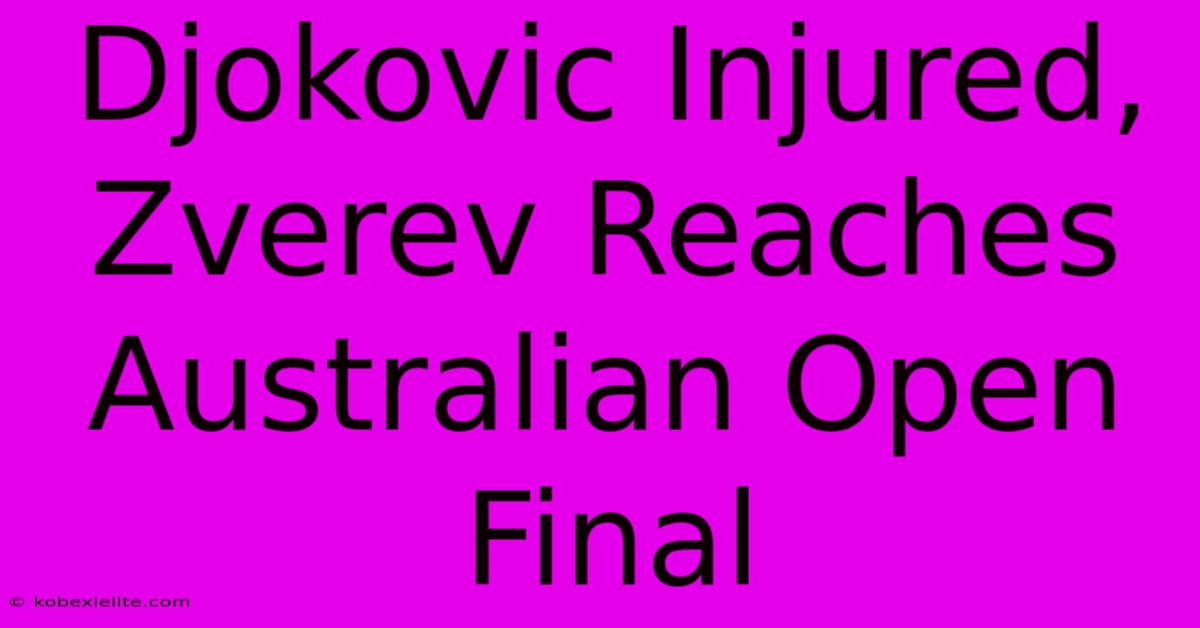 Djokovic Injured, Zverev Reaches Australian Open Final