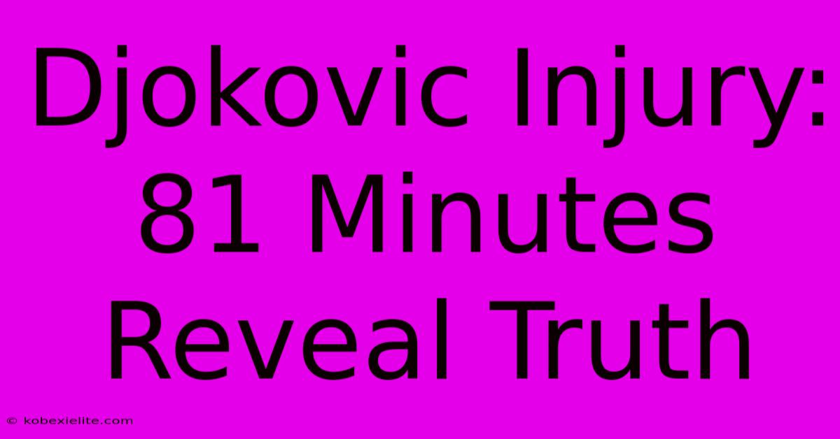 Djokovic Injury: 81 Minutes Reveal Truth