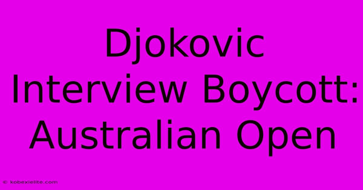 Djokovic Interview Boycott: Australian Open