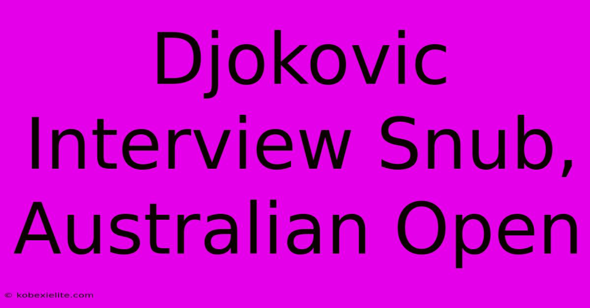 Djokovic Interview Snub, Australian Open