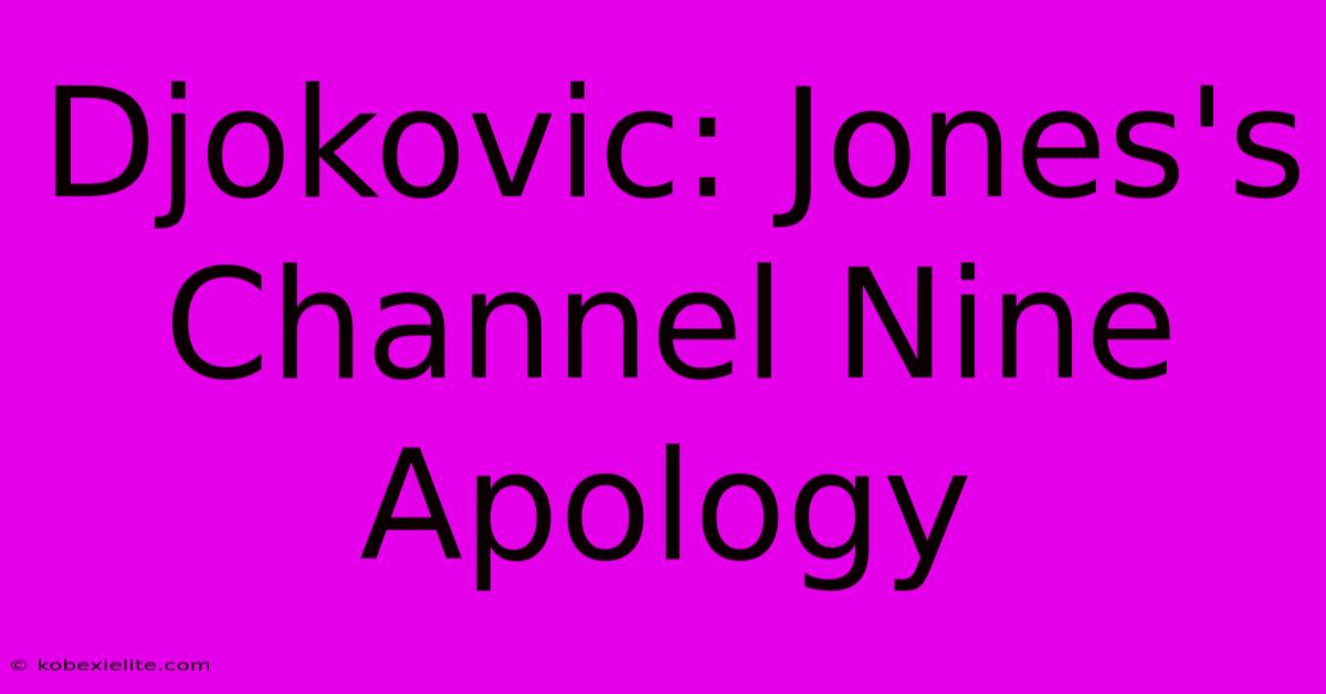 Djokovic: Jones's Channel Nine Apology