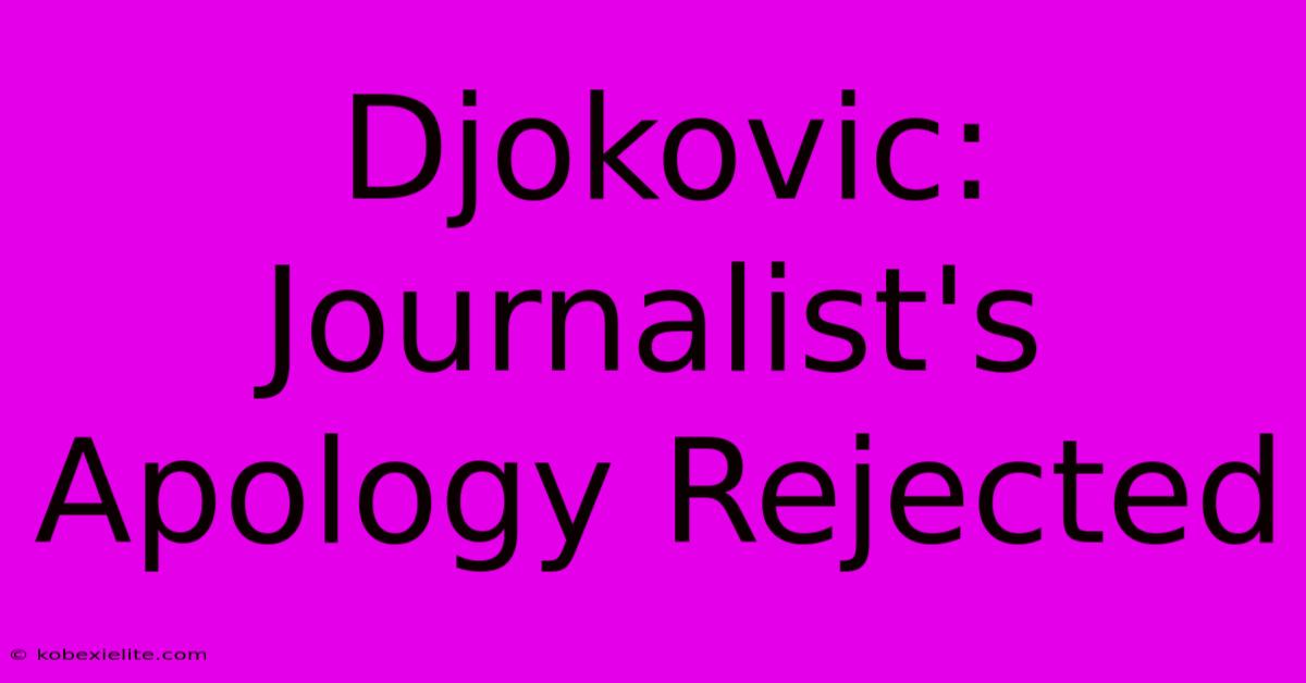 Djokovic: Journalist's Apology Rejected