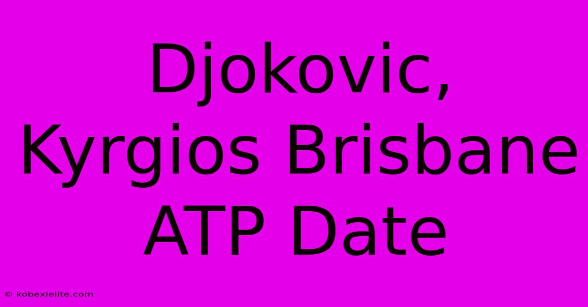 Djokovic, Kyrgios Brisbane ATP Date