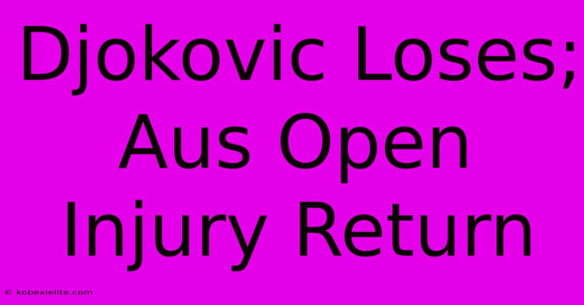 Djokovic Loses; Aus Open Injury Return