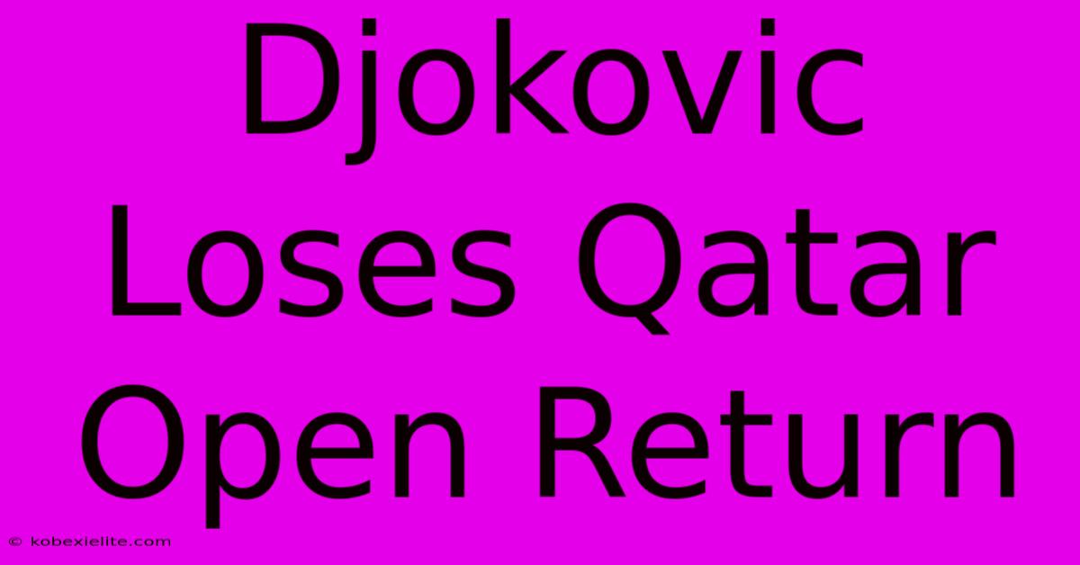 Djokovic Loses Qatar Open Return