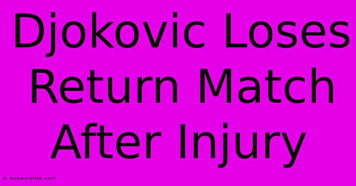 Djokovic Loses Return Match After Injury