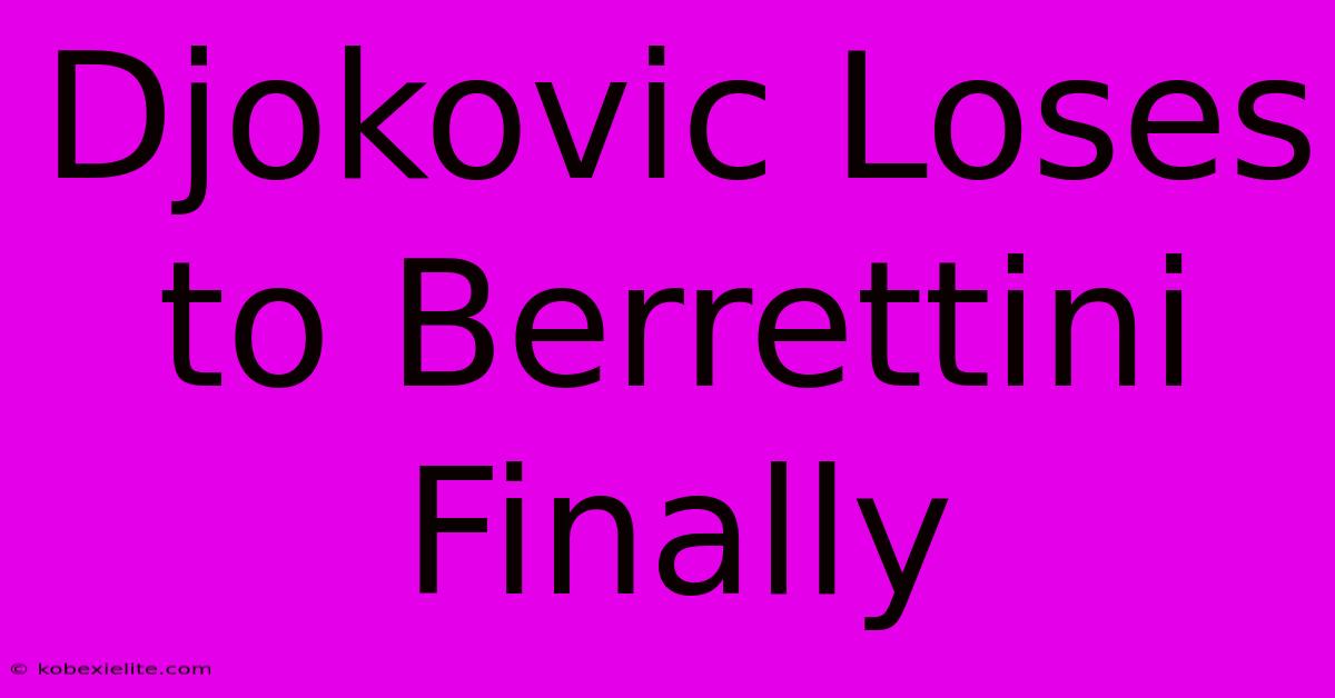 Djokovic Loses To Berrettini Finally