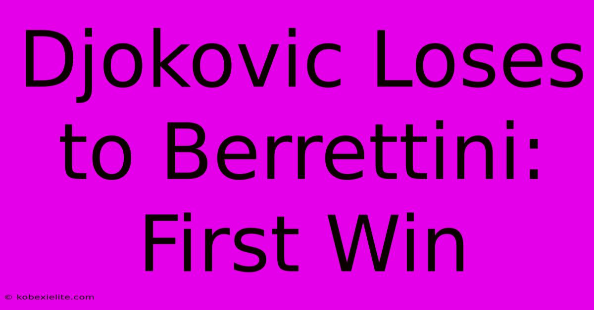 Djokovic Loses To Berrettini: First Win