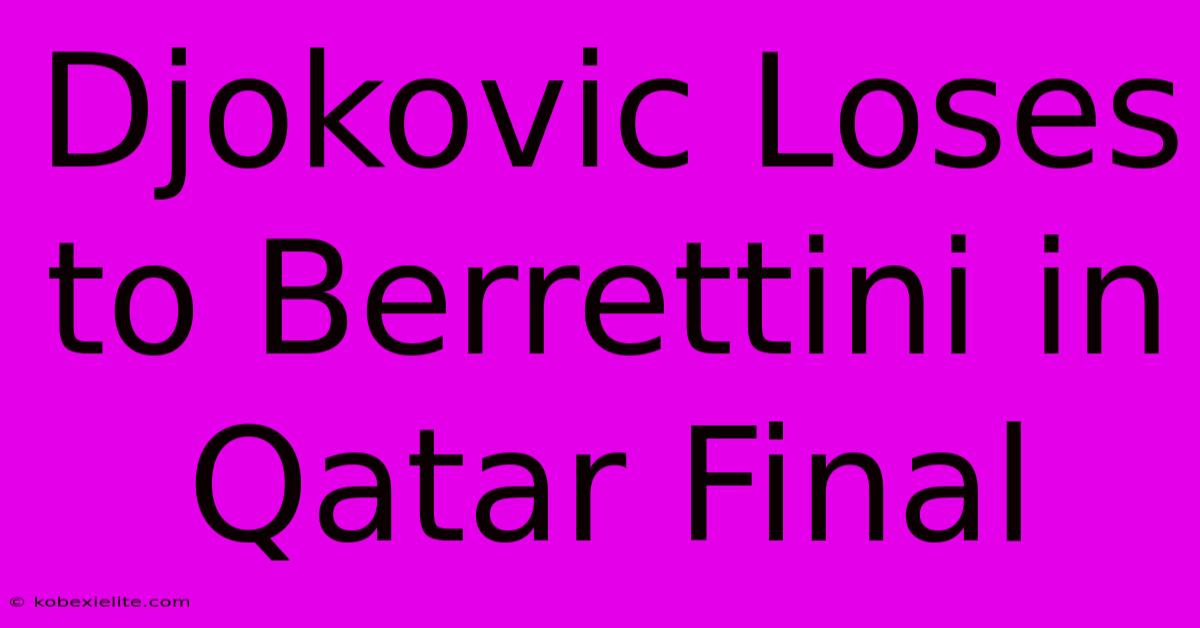 Djokovic Loses To Berrettini In Qatar Final