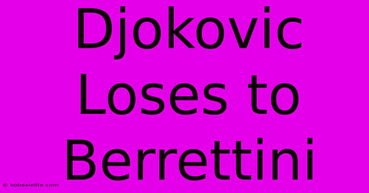 Djokovic Loses To Berrettini