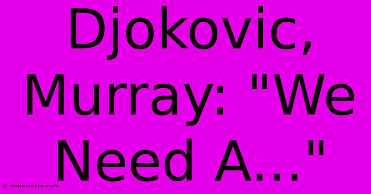 Djokovic, Murray: 