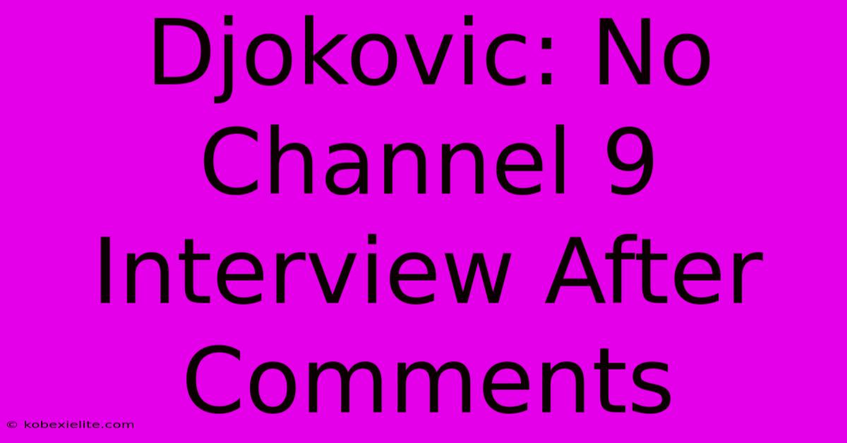 Djokovic: No Channel 9 Interview After Comments