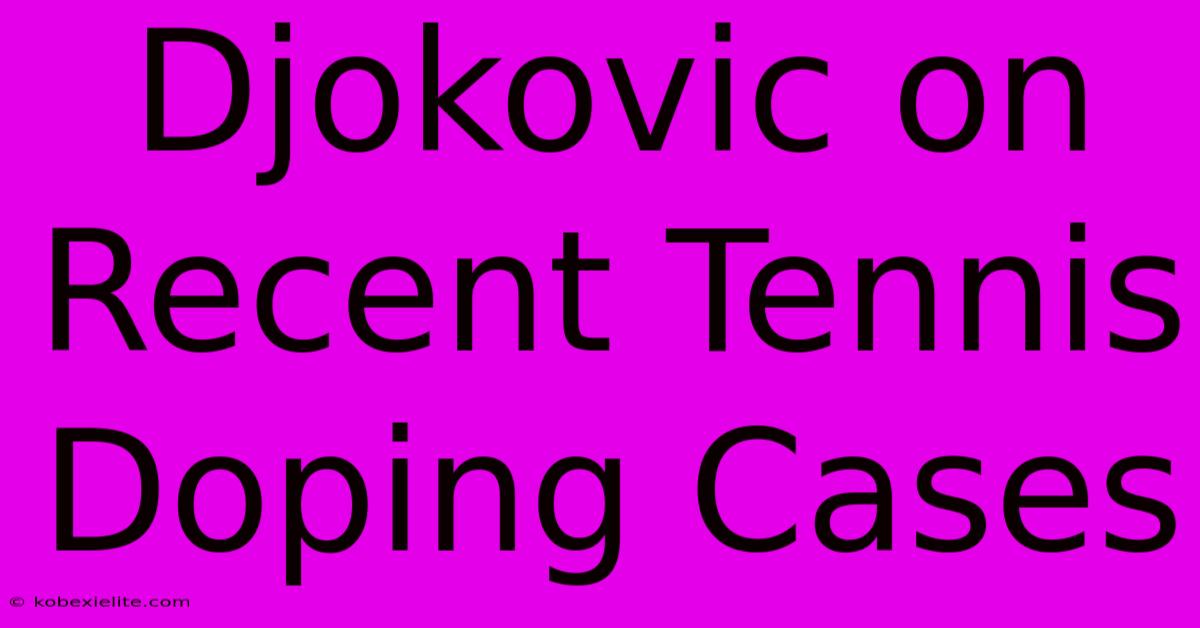 Djokovic On Recent Tennis Doping Cases