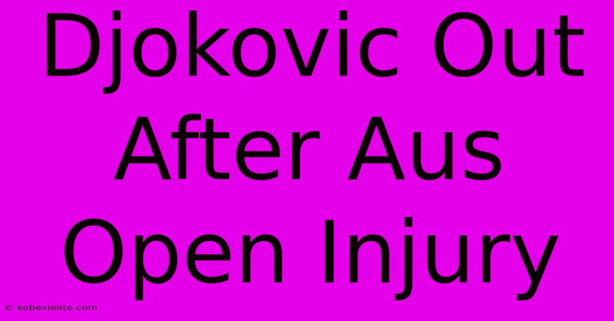 Djokovic Out After Aus Open Injury