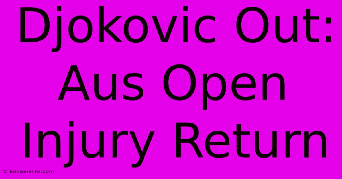 Djokovic Out: Aus Open Injury Return