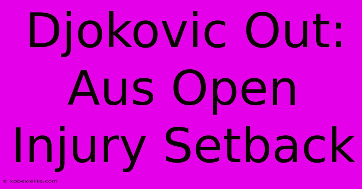 Djokovic Out: Aus Open Injury Setback