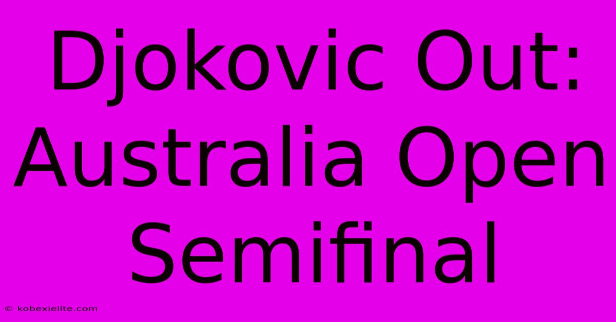 Djokovic Out: Australia Open Semifinal